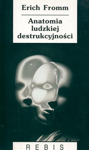 Okładka książki Anatomia ludzkiej destrukcyjności / Erich Fromm ; przełożył Jan Karłowski ; słowo wstępne Mirosław Chałubiński.