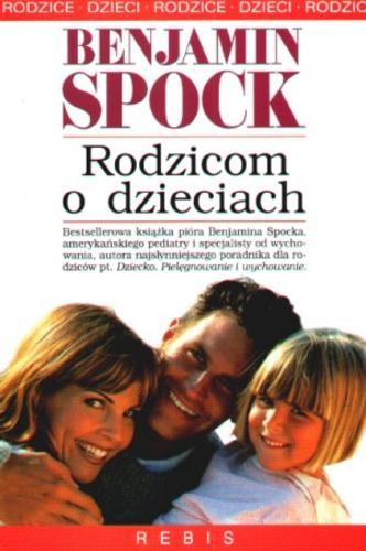 Okładka książki Rodzicom o dzieciach / Benjamin Spock ; tł. Aleksander Gomola ; wstłp Anna Suchańska.