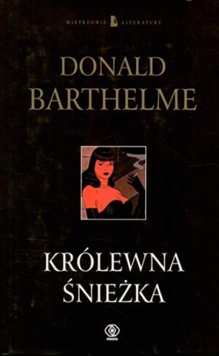Okładka książki Królewna Śnieżka / Donald Barthelme ; przeł. i posłowiem opatrzył Krzysztof Fordoński.