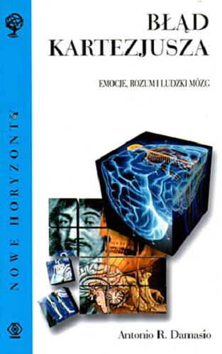 Okładka książki Błąd Kartezjusza : emocje, rozum i ludzki mózg / Antonio R. Damasio ; tł. Maciej Karpiński.