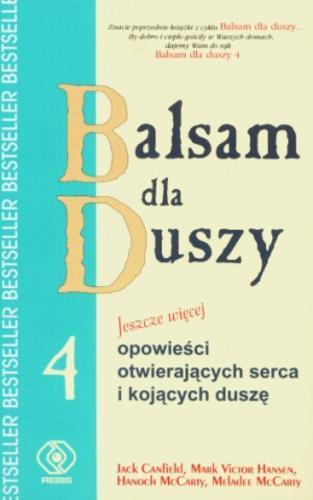 Okładka książki Balsam dla duszy IV czyli Jeszcze więcej opowieści otwierających serca i kojących duszę / opr. Jack Canfield ; tł. Magdalena Hermanowska ; tł. Piotr Hermanowski.