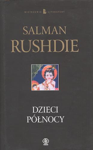 Okładka książki Dzieci północy / Salman Rushdie ; przełożyła Anna Kołyszko.