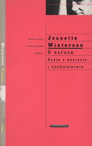 Okładka książki O sztuce : eseje o ekstazie i zuchwalstwie / Jeanette Winterson ; przełożył Zbigniew Batko.