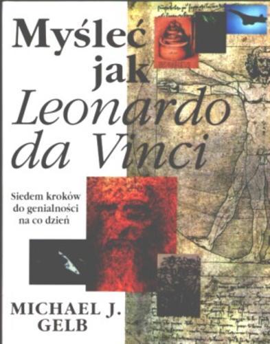 Okładka książki Myśleć jak Leonardo da Vinci : siedem kroków do genialności na co dzień / Michael J Gelb ; tł. Piotr Turski.