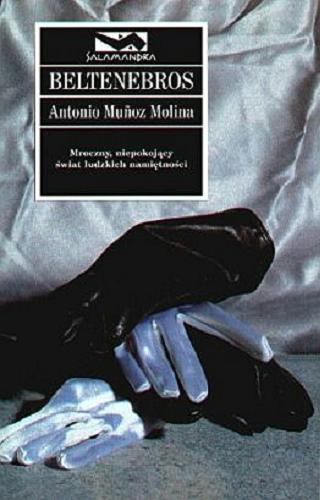 Okładka książki Beltenebros / Antonio Munoz Molina ; przełożył Wojciech Charchalis.
