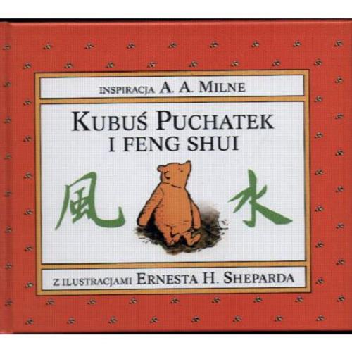 Okładka książki Kubuś Puchatek i feng shui / inspiracja A. A. Milne ; ilustracje Ernest H. Shepard ; przekład Jacek Kryg.