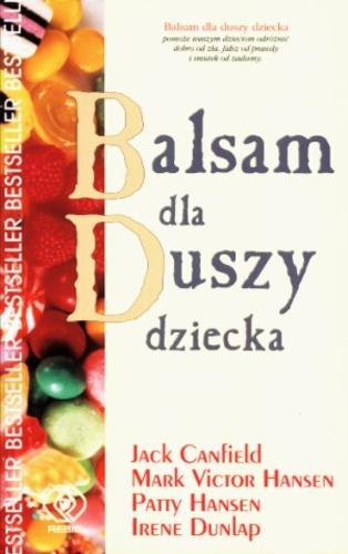 Okładka książki Balsam dla duszy dziecka czyli opowiadania o odwadze, nadziei i radości / tł. Piotr Hermanowski ; tł. Magdalena Hermanowska ; wybór Jack Canfield ; wybór Irene Dunlap ; wybór Paty Hansen ; wybór Mark Victor Hansen.