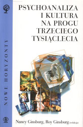 Okładka książki Psychoanaliza i kultura na progu trzeciego tysiąclecia / red. Nancy Ginsburg ; red. Roy Ginsburg ; tł. Andrzej Jankowski.