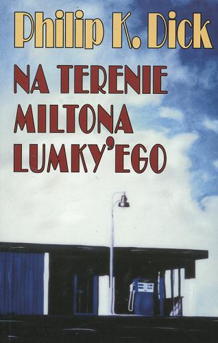 Okładka książki Na terenie Miltona Lumky`ego / Philip K. Dick ; przeł. Radosław Kot.