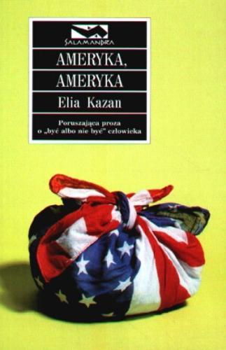 Okładka książki Ameryka, Ameryka / Elia Kazan ; przeł. Magda Pietrzak-Merta.