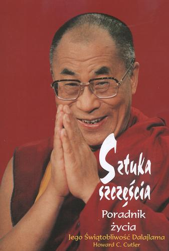 Okładka książki Sztuka szczęścia: poradnik życia / Dalajlama XIV ; oprac. Howard C Cutler ; tł. Joanna Grabiak.