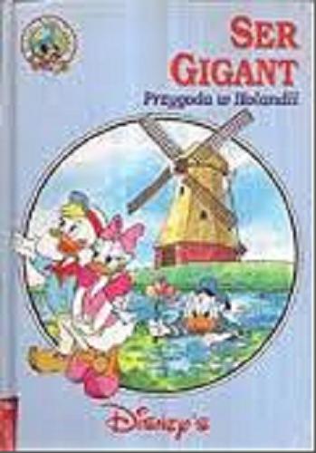Okładka książki Ser gigant : przygoda w Holandii / Walt Disney ; tł. Anna Kominiak-Michalska.