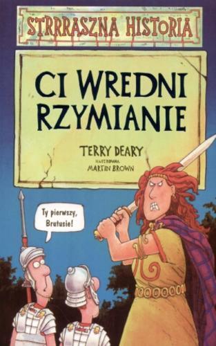 Okładka książki Ci wredni Rzymianie / Terry Deary ; il. Martin Brown ; tł. Jarosław Kilian.