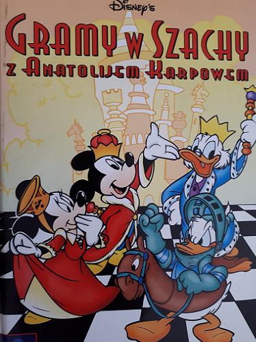 Okładka książki Gramy w szachy z Anatolijem Karpowem / Walt Disney ; tłum. Ksenia Chamerska.