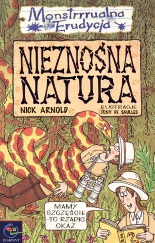 Okładka książki Nieznośna natura / Nick Arnold ; ilustrował Tony De Saulles ; tłumaczyła Małgorzata Fabianowska.