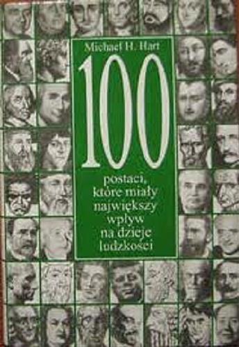 Okładka książki 100 postaci, które miały największy wpływ na dzieje ludzkości / Michael H. Hart ; z ang. przeł. Piotr Amsterdamski.