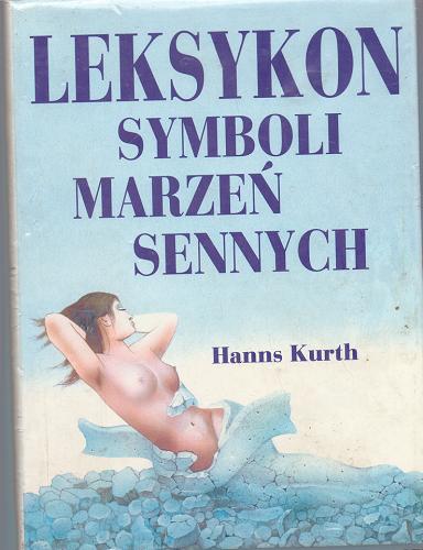 Okładka książki Leksykon symboli marzeń sennych / Hanns Kurth ; tł. Irena Światłowska.