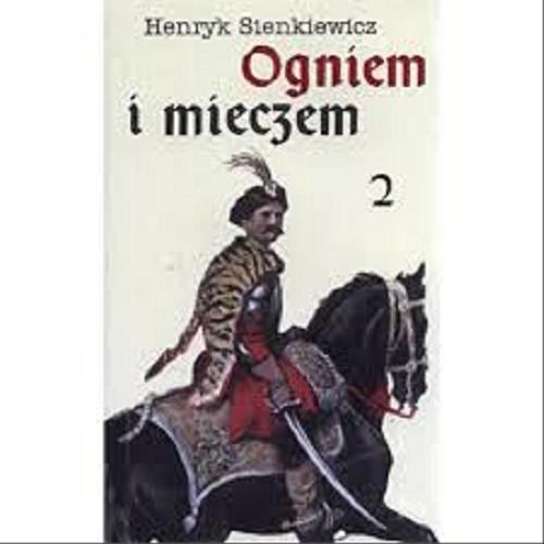 Okładka książki Ogniem i mieczem. T. 2 / Henryk Sienkiewicz ; ilustrował Stanisław Rozwadowski.