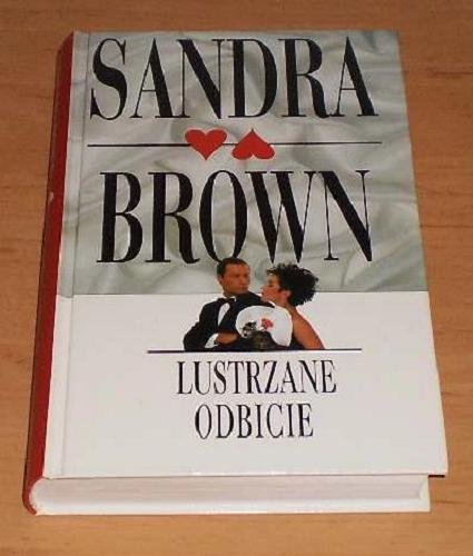 Okładka książki Lustrzane odbicie / Sandra Brown ; z angielskiego przełożyła Wioleta Teresa Browarczyk.