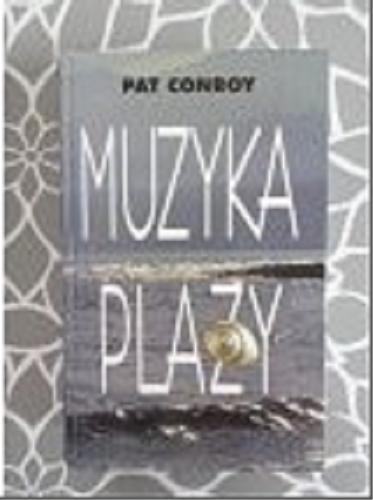 Okładka książki Muzyka plaży / Pat Conroy ; tł. Andrzej Szulc.