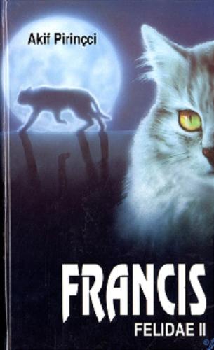 Okładka książki Francis : Felidae II / Akif Pirincci ; z niemieckiego przełożył Ryszard Turczyn.
