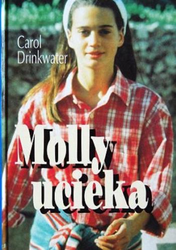 Okładka książki Molly ucieka / Carol Drinkwater ; z ang. przeł. Tomasz Lewandowski.
