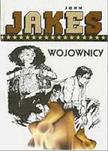 Okładka książki Wojownicy / John Jakes ; z języka angielskiego przełożyły Irena Dawid-Olczyk, Monika Kajszczak-Zieleniewska.