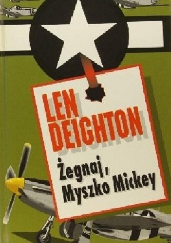 Okładka książki Żegnaj, Myszko Mickey / Len Deighton ; z angielskiego przełożył Krzysztof Sokołowski.