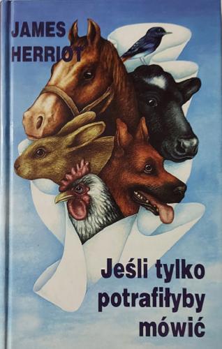 Okładka książki Jeśli tylko potrafiłyby mówić / James Herriot ; przełożyła Irena Doleżal-Nowicka, Zbigniew A. Królicki.