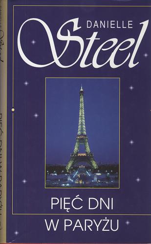 Okładka książki Pięć dni w Paryżu / Danielle Steel ; z ang. przeł. Maria Karolina Andrzejewska.