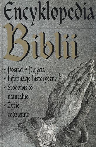 Okładka książki Encyklopedia Biblii :  postaci, pojęcia, informacje historyczne, środowisko naturalne, życie codzienne / red. nacz. Pat Alexander ; [przekł. z ang. Dariusz Ściepuro].