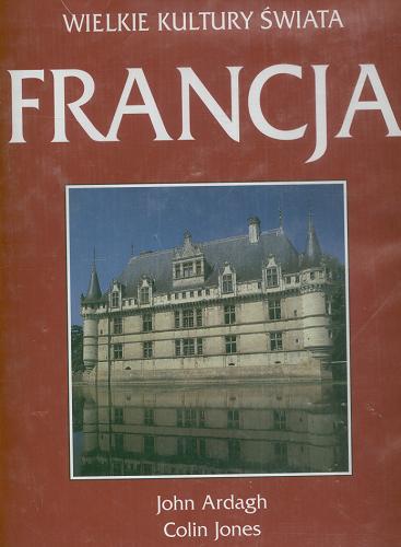 Okładka książki Francja / John Ardagh ; tł @ Joanna Pierzchała ; tł @ Marek M. Dziekan.