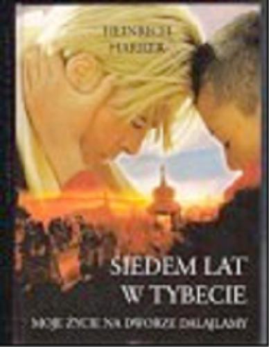Okładka książki Siedem lat w Tybecie : moje życie na dworze Dalajlamy / Heinrich Harrer ; z niemieckiego przełożyła Ewa Waldeck- Kurtyka
