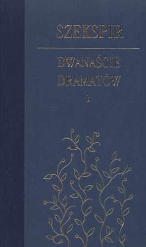 Okładka książki Dwanaście dramatów T. 1 Król Ryszard III / posł. Anna Staniewska.