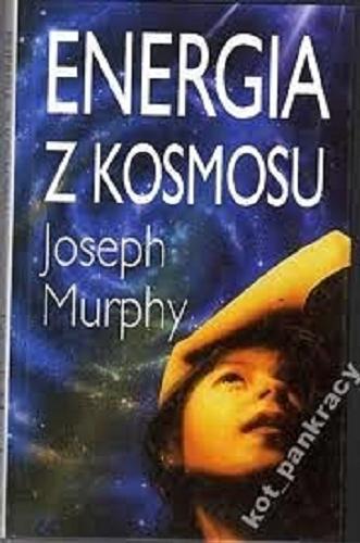 Okładka książki Energia z Kosmosu / Joseph Murphy ; z niemieckiego przełożyła Dorota Domagała.