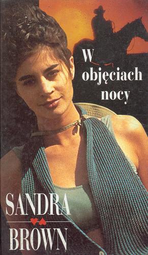 Okładka książki W objęciach nocy / Sandra Brown ; z angielskiego przełożyła Ewa Chmielewska-Tomczak.