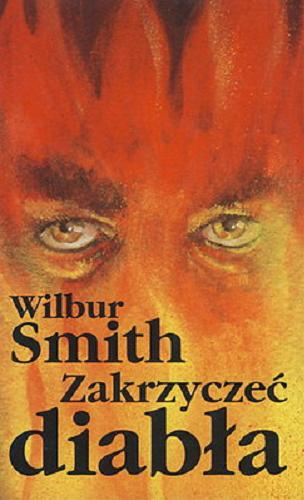 Okładka książki Zakrzyczeć diabła / Wilbur Smith ; tł. Jarosław Kaczorowski.