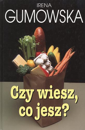 Okładka książki Czy wiesz, co jesz ? / Irena Gumowska.