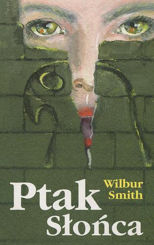 Okładka książki Ptak Słońca / Wilbur Smith ; tł. Jacek Buksiński.