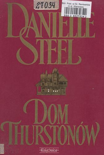 Okładka książki Dom Thurstonów / Danielle Steel ; tł. Aleksander Glondys.