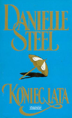 Okładka książki Koniec lata / Danielle Steel ; tł. Grażyna Górecka.