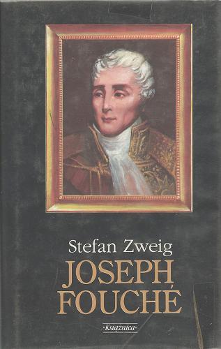 Okładka książki Joseph Fouché : portret człowieka politycznego / Stefan Zweig ; przeł. z niem. Janina Kumaniecka.