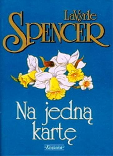 Okładka książki Na jedną kartę / LaVyrle Spencer ; przełożyła z angielskiego Jacek Makojnik.