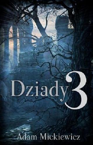 Okładka książki Dziady : część III : z opracowaniem szkolnym / Adam Mickiewicz ; wstęp i objaśnienia Marek Piechota ; opracowanie dydaktyczne Krystyna Heska-Kwaśniewicz, Bogdan Zeler.