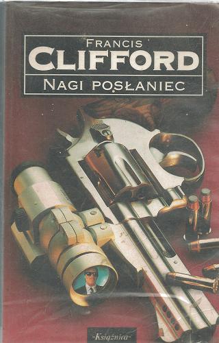 Okładka książki Nagi posłaniec / Francis Clifford ; tłumaczenie Jacek Makojnik.