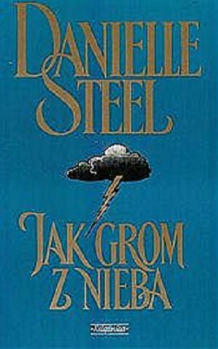 Okładka książki Jak grom z nieba / Danielle Steel ; przełożył z angielskiego Jacek Makojnik.