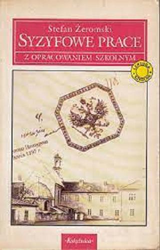 Okładka książki Syzyfowe prace z opracowaniem szkolnym / Stefan Żeromski ; wstęp i objaśnienia Jerzy Paszek ; opracowanie dydaktyczne Krystyna Heska-Kwaśniewicz, Bogdan Zeler.