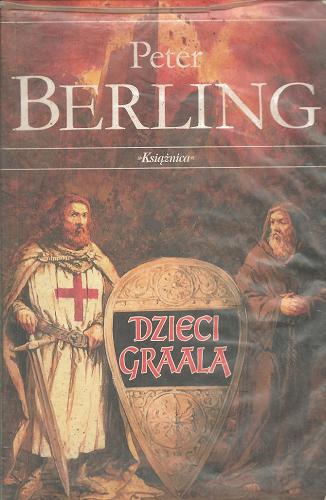 Okładka książki Dzieci Graala / Peter Berling ; tł. Ireneusz Maślarz.