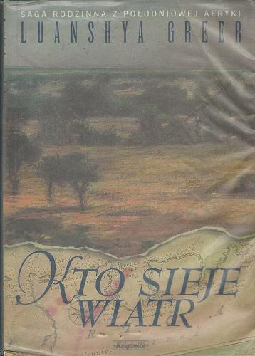 Okładka książki Saga Południowoafrykańska T. 1 Kto sieje wiatr / Luanshya Greer ; tł. Alina Siewior-Kuś.