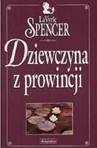Okładka książki Dziewczyna z prowincji / LaVyrle Spencer ; przeł. z ang. Maria Łobzowska.
